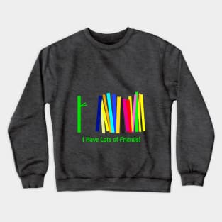 I Have Lots of Friends Crewneck Sweatshirt